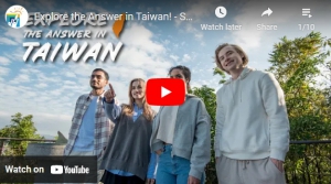 【28.9.2565】คลิปวีดีโอ Explore the Answer in Taiwan!